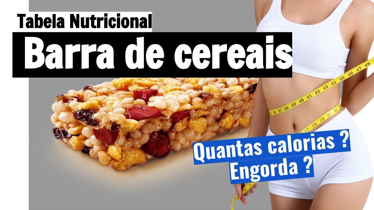 Quantas calorias tem barra de cereais? Será que engorda? Veja a tabela ...