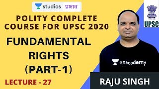L27: Fundamental Rights (Part - 1) I Polity Complete Course for UPSC 2020 | Raju Singh