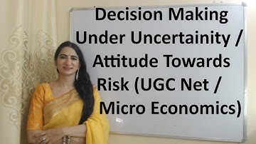 Decision Making Under Uncertainty / Attitude Towards Risk (UGC Net / Micro Economics)