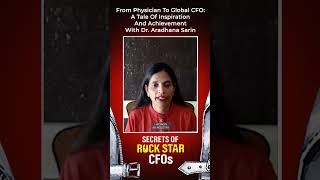From Physician To Global CFO: A Tale Of Inspiration And Achievement With Dr. Aradhana Sarin