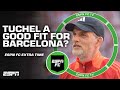 Would Thomas Tuchel be a good fit at Barcelona? | ESPN FC Extra Time