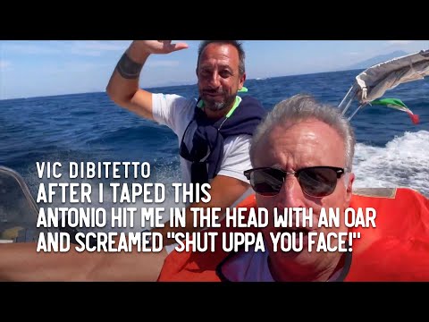 After I taped this Antonio hit me in the head with an oar and screamed “Shut uppa you face!”