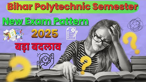 Bihar Polytechnic Semester Exam Pattern 2025 | SBTE Board Latest Update | SBTE New Exam Pattern
