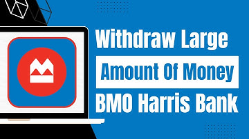 How to Withdraw Large Amount of Money from BMO Harris Bank