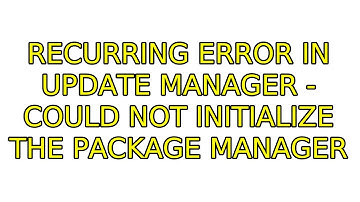 Ubuntu: Recurring Error in Update Manager - Could Not Initialize The Package Manager
