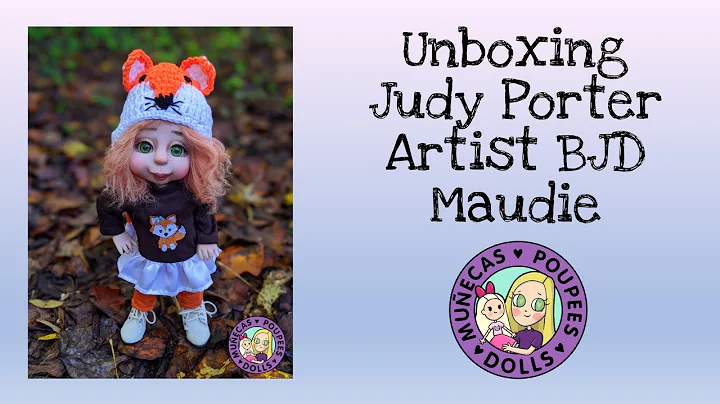 Unboxing Judy Porter Artist BJD Maudie