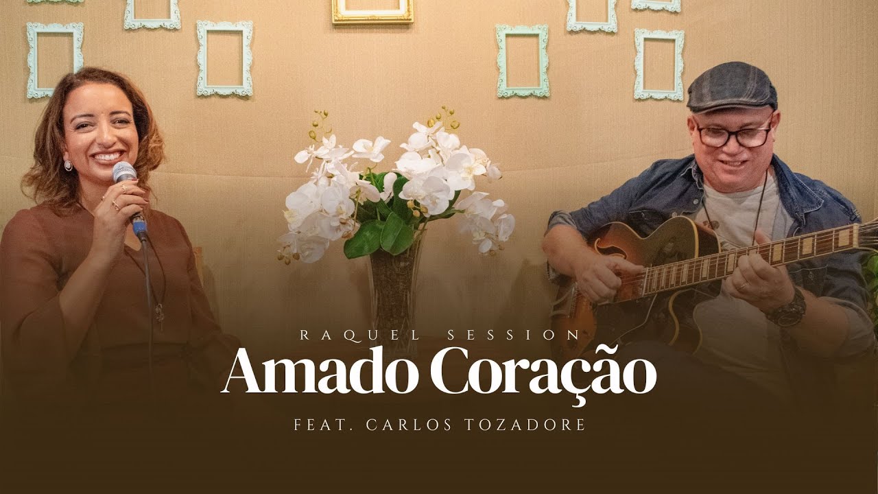 [Raquel Session] Amado Coração | feat. Carlos Tozadore