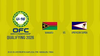 LIVE | OFC U-16 Men's Championship 2026 - Qualifying | Vanuatu vs American Samoa