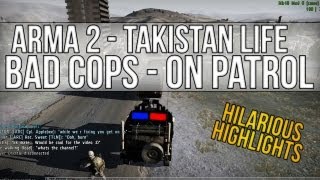ARMA II - TAKISTAN LIFE - BAD COPS ON PATROL (HILARIOUS HIGHLIGHTS)