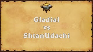 Gladial vs ShtanUdachi - Europe Summer Preliminary - Match 4