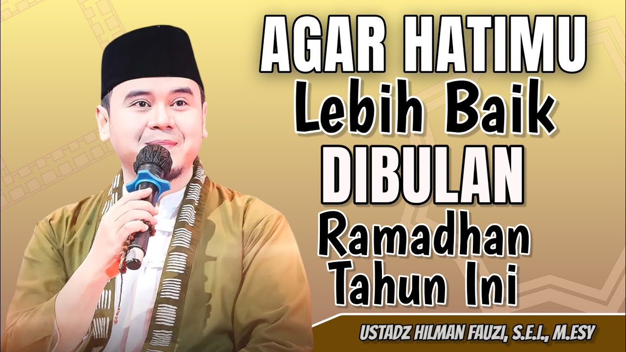 USTADZ HILMAN FAUZI TERBARU | SAMBUT RAMADHAN DENGAN HATI SUCI DAN BERSIH | HILMAN FAUZI
