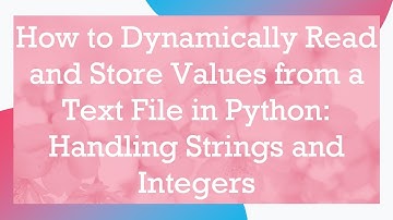 How to Dynamically Read and Store Values from a Text File in Python: Handling Strings and Integers
