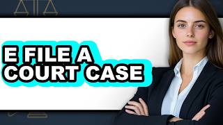 How to E File a Court Case (full Guide)