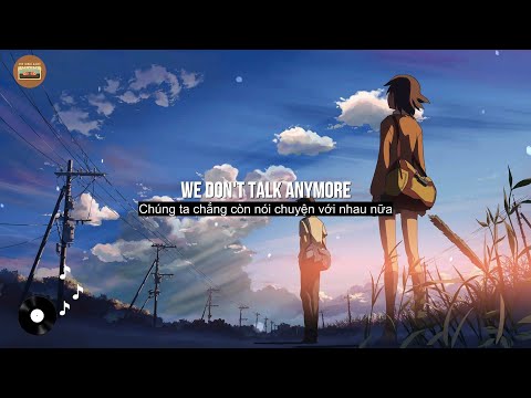 We Don't Talk Anymore - Charlie Puth ft. Selena Gomez (Lyrics + Vietsub) Vừa Nghe Vừa Học Tiếng Anh