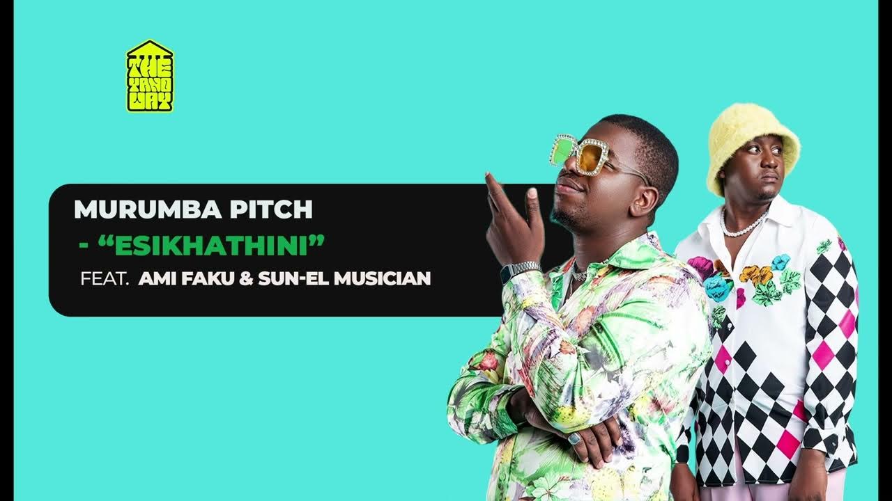 Murumba Pitch Ft Ami Faku And Sun El Musician Esikhathini Youtube