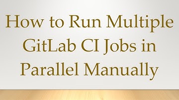 How to Run Multiple GitLab CI Jobs in Parallel Manually