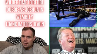 🔥 DEONTAY WILDER NEEDS TO RETIRE, DANIEL DUBOIS VS ANTHONY JOSHUA IN WEMBLEY, FRANK DESTROYS HEARN!!