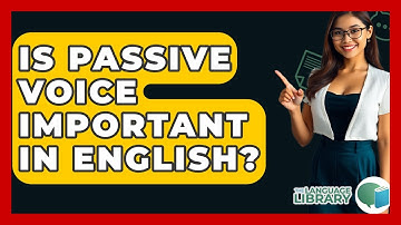 Is Passive Voice Important In English? - The Language Library