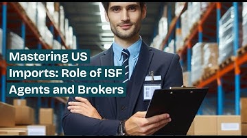 Mastering US Imports: Role of ISF Agents and Brokers