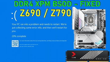 Z690 / Z790 BSOD RAM (DDR4) XPM - Fix