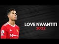Cristiano Ronaldo LOVE NWANTITI Ft Ckay Skills Goals 2022 HD Cristiano Ronaldo LOVE NWANTITI Ft Ckay Skills Goals 2022 HD