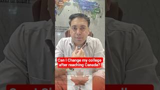 Can I Change My College after Reaching Canada?