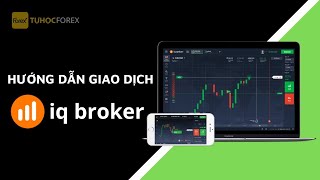 IQ Broker Phần 3: Hướng Dẫn Giao Dịch Tại Sàn IQ Broker