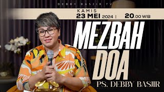 MEZBAH DOA KAMIS 23 MEI 2024 - PK. 20.00 WIB | PDT. DEBBY BASJIR - #mezbahdoadb