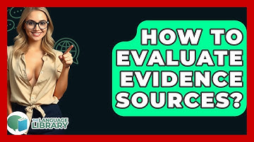 How To Evaluate Evidence Sources? - The Language Library