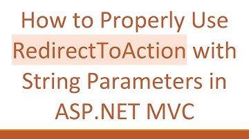 How to Properly Use RedirectToAction with String Parameters in ASP.NET MVC
