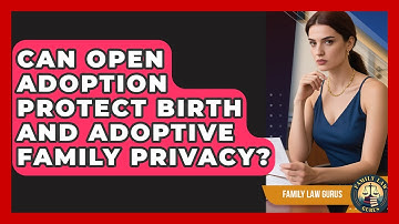Can Open Adoption Protect Birth And Adoptive Family Privacy? - Family Law Gurus