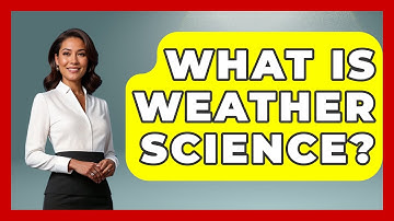 What Is Weather Science? - Weather Watchdog