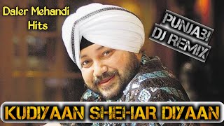 Kudiyan Shehar Diyan Di Remix Daler Mehandi Hits. Punjabi Remix Hit Songs.