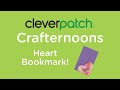 Cleverpatch crafternoons  heart bookmark