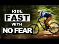 How to ride fast on your mtb  with no fear