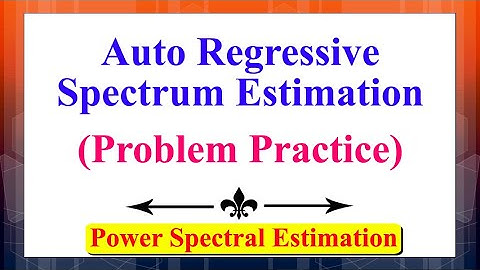 The Auto Regressive Spectrum Estimation (Problem Practice) | Power Spectral Estimation |