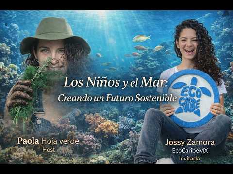 Los Niños y el Mar: Creando un Futuro Sostenible con Jossy Zamora y EcoCaribeMX@jossyzamora8873