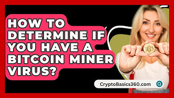 How to Determine If You Have a Bitcoin Miner Virus? - CryptoBasics360.com