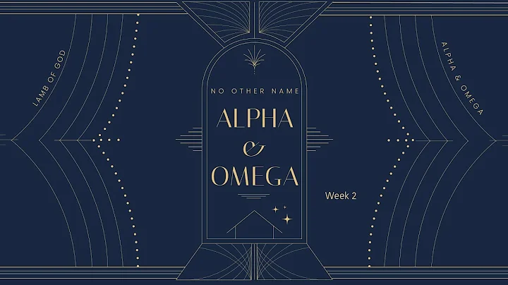 Alpha and Omega, Lamb of God, The Anointed One | No Other Name Week 2