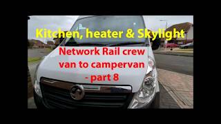 Railways crew van conversion Part 8. Storage, kitchen, gas, diesel heater, skylight campervan.
