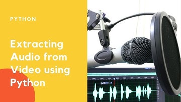 How to Extract Audio from Video Using Python