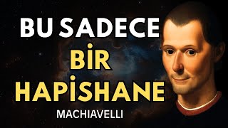 Bu Hayat Değil Sadece Bir Hapishane Makyavelli