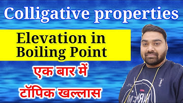 SOLUTIONS 05 | Colligative Property - Elevation In Boiling Point : Concept And Numericals