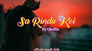 Sa Rindu Koi - Dj Qhelfin | Lagu Timur Terbaru |  Musik Lirik