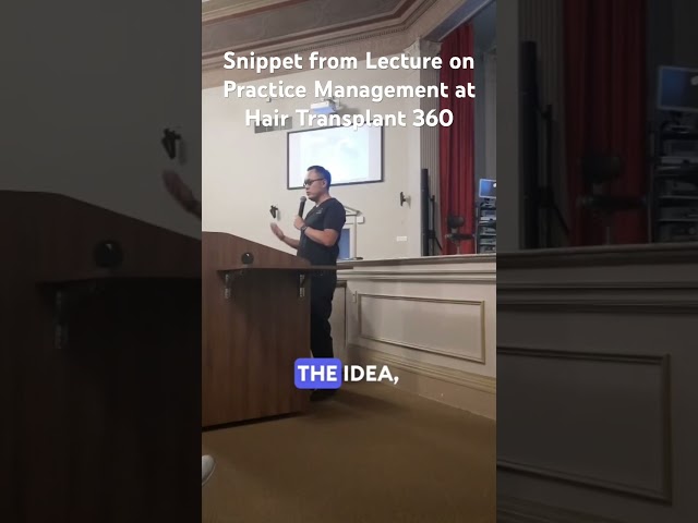 Snippet from Lecture on Practice Management at Hair Transplant 360