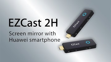 EZCast 2H - Enjoy home entertainment with your Huawei smartphone