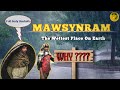 Why MAWSYNRAM is the Wettest Place On Earth - In HINDI | North East India - Meghalaya