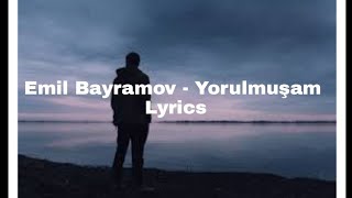 Emil Bayramov - Yorulmuşam (Lyrics/Sözləri) Resimi