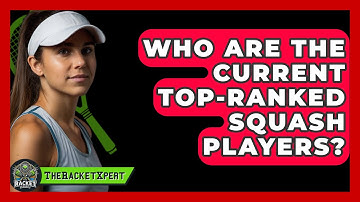 Who Are The Current Top-ranked Squash Players? - The Racket Xpert