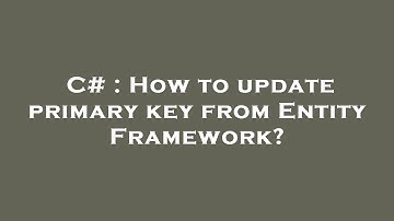 C# : How to update primary key from Entity Framework?